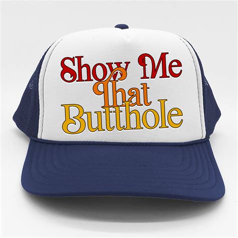 show me that butthole hat|Show Me That Butt Hole .